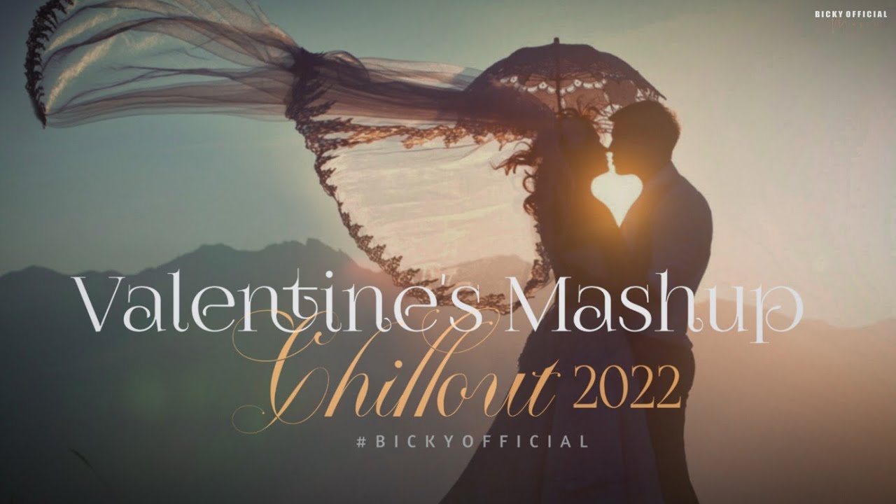 Download The Valentine Mashup 2022 | Romantic Chillout | Harnoor, Atif, Yasser Dasei, Arijit | BICKY OFFICIAL