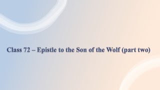 Full Class 72 - “The Epistle to the Son of the Wolf (part two)” Guide