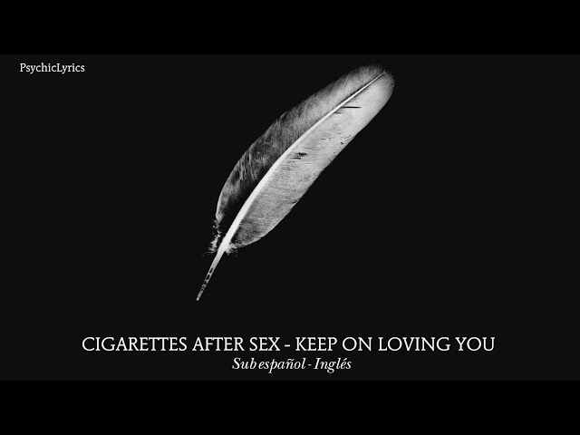 keep on loving you cigarettes after sex lyrics Cigarettes After Sex keep on loving you cigarettes after sex lyrics Cigarettes After Sex