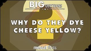 Why do they dye cheese yellow? - Big Questions (Ep. 12)
