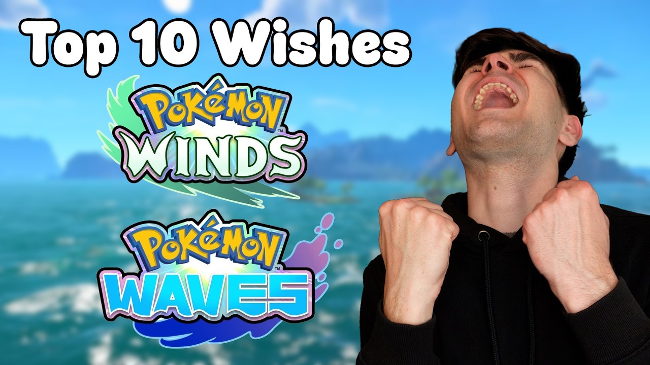 10 Things I NEED To See In Pokémon Winds and Waves