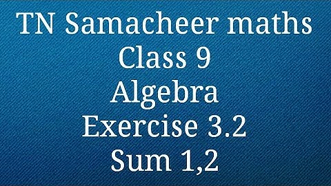 Sum 1,2 Exercise 3.2 Algebra Class 9 Tamilnadu Samacheer maths Nithyaganesh Maths