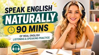 Speak English Naturally | 90 Mins of Real English Listening & Speaking Practice