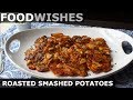 Roasted Smashed Potatoes – Food Wishes