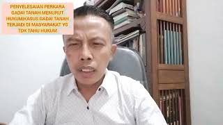 Penyelesaian Perkara Gadai Tanah Menurut Hukum|Gadai Tanah Terjadi Di Masyarakat Yg Tdk Tahu Hukum