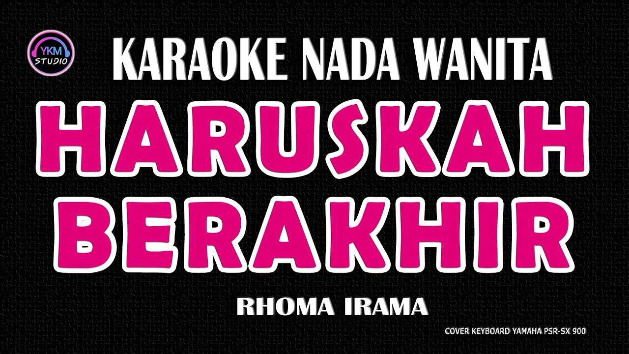 HARUSKAH BERAKHIR - Karaoke Nada Wanita (H RHOMA IRAMA)