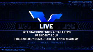 LIVE!| T3 |Day 1|WTT Star Contender Astana - President' Cup 2026 Presented by Nomad TT Academy | S2