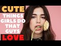 15 CUTE Things GIRLS Do That GUYS Love