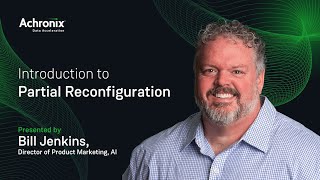 The Basics Introduction to Partial Reconfiguration | Achronix Trainings