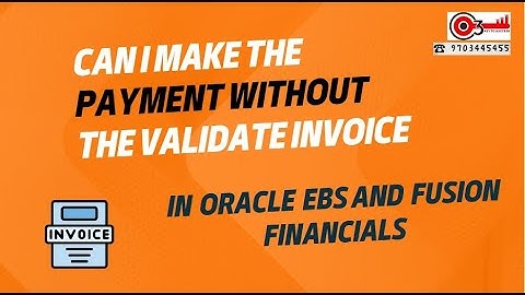 Can I make the payment without the validate Invoice in Oracle EBS and Fusion Financials?