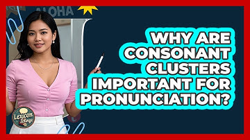 Why Are Consonant Clusters Important For Pronunciation? - Lexicon Lounge