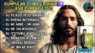 KUMPULAN DJ NIAS ROHANI ✝️ ASIK TERBARU | DJ FE'ASO YESU ANDRÖ X DJ HE TALIFUSÖGU BY DJ SUHARD