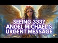 Seeing 333? Urgent Message From Archangel Michael