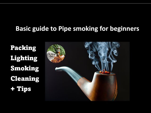Basic guide on Pipe smoking for beginners | 4 stages, packing–lighting –  smoking–cleaning