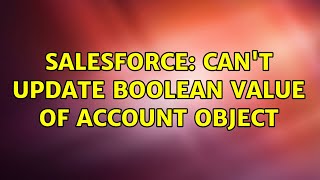 Salesforce: Can't update Boolean value of Account object