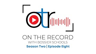 On the Record with Bossier Schools | Season Two | Episode Eight