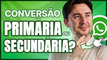 CLIQUE NO BOTÃO DO WHATSAPP DEVE SER CONVERSÃO NO GOOGLE ADS? PRIMÁRIA OU SECUNDÁRIA?