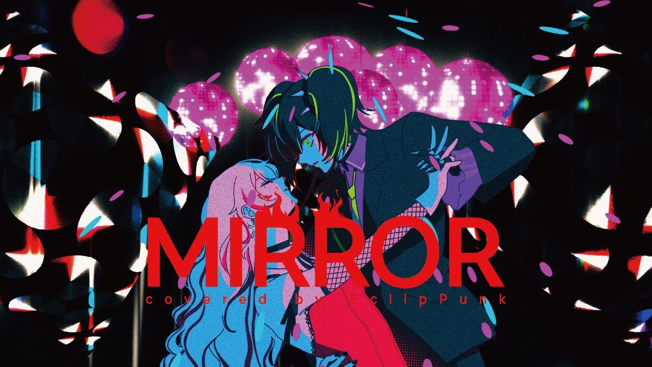 【MV】Mirror - Ado (EN Cover) EclipPunk ver. 【MV】Mirror - Ado (EN Cover) EclipPunk ver.