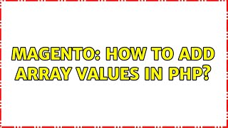 Magento: How to add array values in PHP?