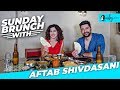 Sunday Brunch With Aftab Shivdasani | Curly Tales