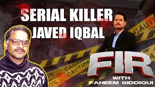 100 Bachon Ke Q@til Javed Iqbal Ki Kahani | FIR with Faheem Siddiqui