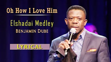 Benjamin Dube - Elshadai Medley/Oh How I Love Him - Gospel Song(Lyrical) | Spirit Of Praise Vol 5