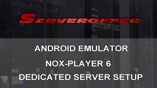 Serveroffer Hosting - Nox Player Android Emulator Server Installation Tutorial