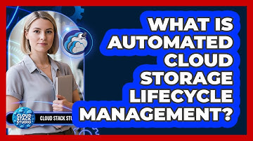 What Is Automated Cloud Storage Lifecycle Management?