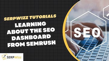 Learning about The SEO Dashboard From SEMRUSH | SEMRUSH Tutorials