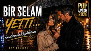 Bir Selam Yeter Duygusal Pop Arabesk 2026 Aşkın İlk Bakışı