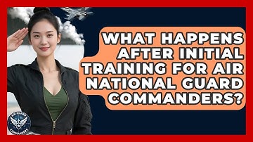What Happens After Initial Training for Air National Guard Commanders? - Air Guard Commanders