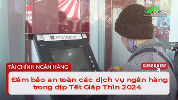 Đảm bảo an toàn các dịch vụ ngân hàng trong dịp Tết Giáp Thìn 2024 | Lâm Đồng TV