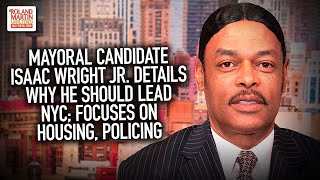 Mayoral Candidate Isaac Wright Jr. Details Why He Should Lead NYC, Focuses On Housing, Policing