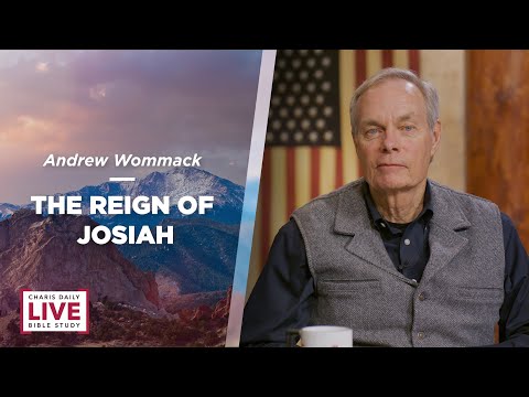 The Reign of Josiah - Andrew Wommack - CDLBS for April 19, 2022