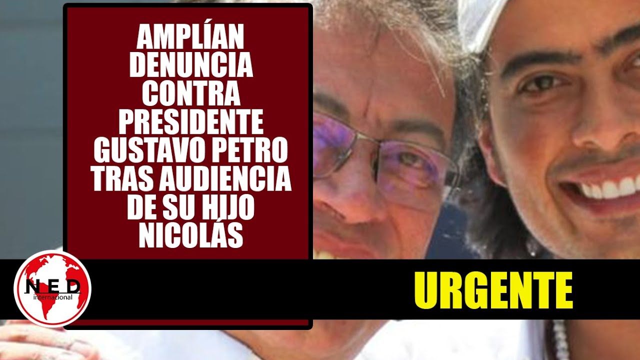 URGENTE 🔴 AMPLIAN DENUNCIA CONTRA EL PRESIDENTE GUSTAVO PETRO - YouTube