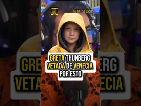 ABURRIDO 352 GRETA THUNBERG VETADA DE VENECIA...