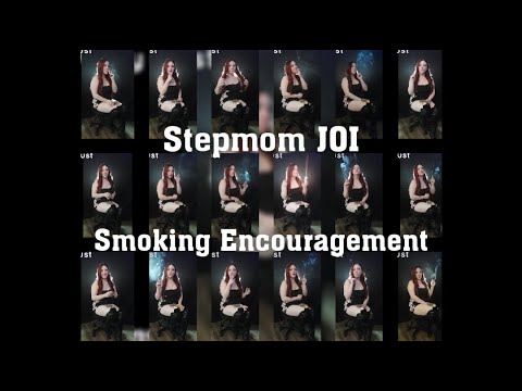 Stepmom JOI Smoking Encouragement
