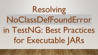 Famous Resolving NoClassDefFoundError in TestNG: Best Practices for Executable JARs Net Worth