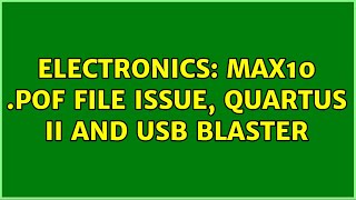Electronics: MAX10 .pof file issue, quartus II and usb blaster