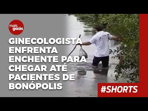 Ginecologista enfrenta enchente para chegar até pacientes de Bonópolis - Mais Goiás