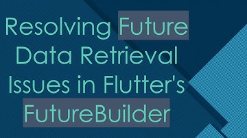 Resolving Future Data Retrieval Issues in Flutter