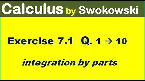 Calculus by Swokowski Exercise 7.1 Q 1 to 10. integration by parts for BSc, BS Mathematics.