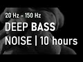 Bass Noise | Sleep, Relax, Meditate | 10 hours
