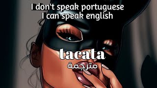 I don't speak portuguese I can speak english _tacata مترجمة اغنية التيكتوك الجديدة المشهورة ✨