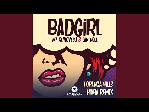 Putar Bad Girl (Topanga Hills Mafia Remix) - Sak Noel