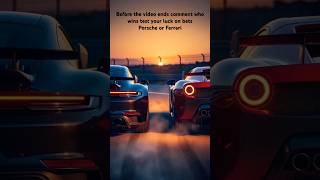 Make your bet Porsche or Ferrari