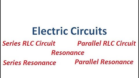 Electric Circuits - Lecture 4 ||||| Series RLC Circuit ||| Parallel RLC Circuit||| Resonance  |||||