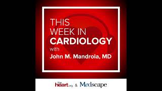 Jul 17 2026 This Week in Cardiology Podcast