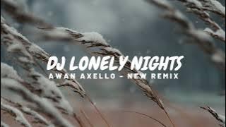 DJ LONELY NIGHT REMIX ENAK FUNKYNIGHT! ( Awan Axello Remix )