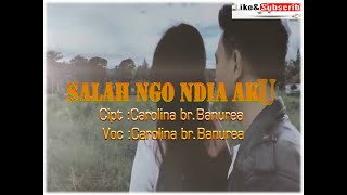 lagu pakpak 'Salah ngo ndia aku' mengkekelengi kono, Voc Carolina banurea